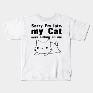 Sorry I'm Late My Cat Was Sitting On Me Shirts Kids T-Shirt